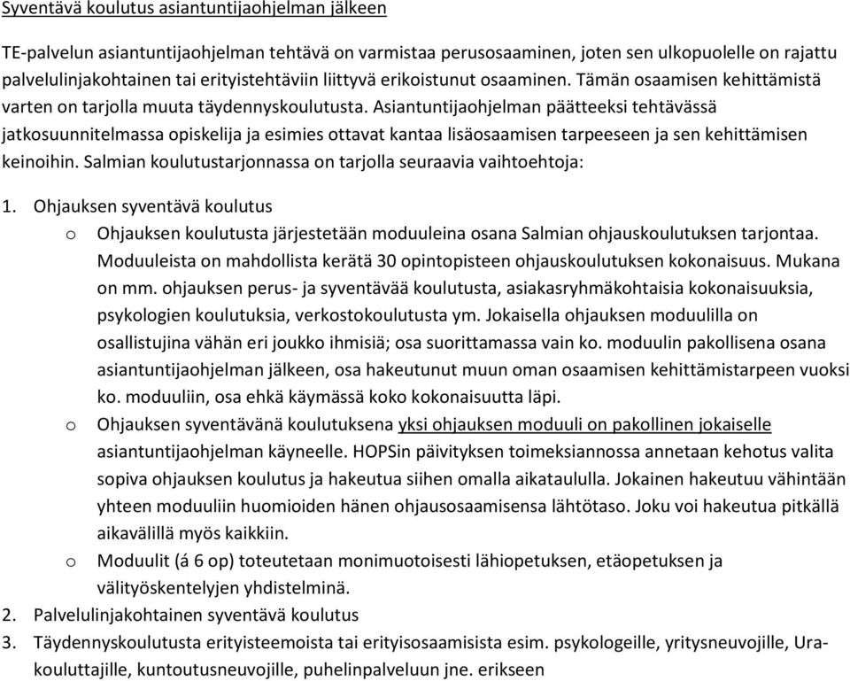 Asiantuntijaohjelman päätteeksi tehtävässä jatkosuunnitelmassa opiskelija ja esimies ottavat kantaa lisäosaamisen tarpeeseen ja sen kehittämisen keinoihin.