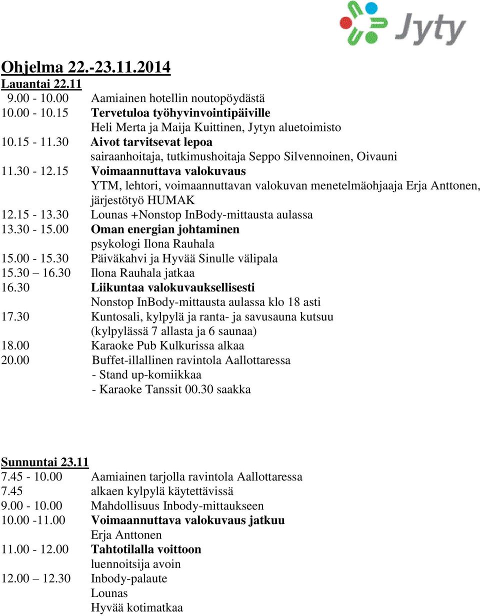 15 Voimaannuttava valokuvaus YTM, lehtori, voimaannuttavan valokuvan menetelmäohjaaja Erja Anttonen, järjestötyö HUMAK 12.15-13.30 Lounas + Nonstop InBody-mittausta aulassa 13.30-15.