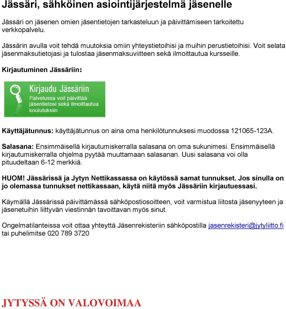 Kirjautuminen Jässäriin: Käyttäjätunnus: käyttäjätunnus on aina oma henkilötunnuksesi muodossa 121065-123A. Salasana: Ensimmäisellä kirjautumiskerralla salasana on oma sukunimesi.