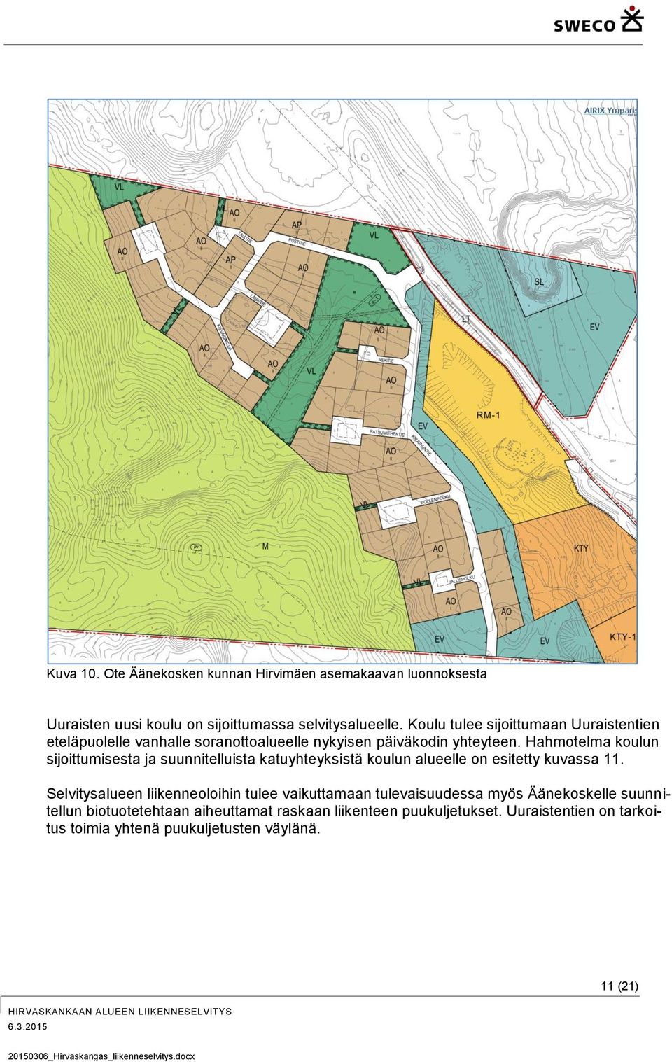 Hahmotelma koulun sijoittumisesta ja suunnitelluista katuyhteyksistä koulun alueelle on esitetty kuvassa 11.