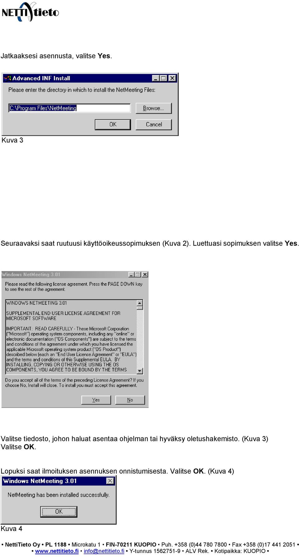 Luettuasi sopimuksen valitse Yes.