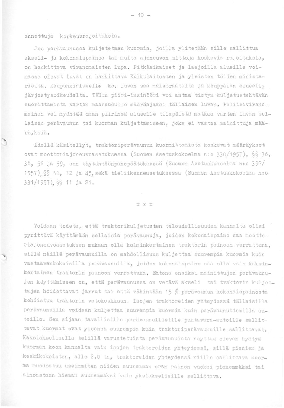 Pitkäaikaiset ja laajoilla alueilla voimassa olevat luvat on hankittava Kulkulaitosten ja yleisten töiden ministeriöltä. Kaupunkialueelle ko.