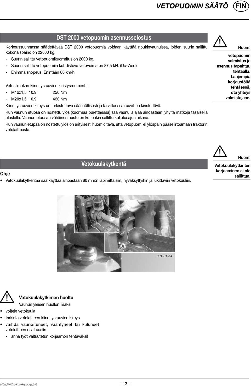 (Dc-Wert) - Enimmäisnopeus: Enintään 80 km/h Vetosilmukan kiinnitysruuvien kiristysmomentti: - M16x1,5 10.9 250 Nm - M20x1,5 10.