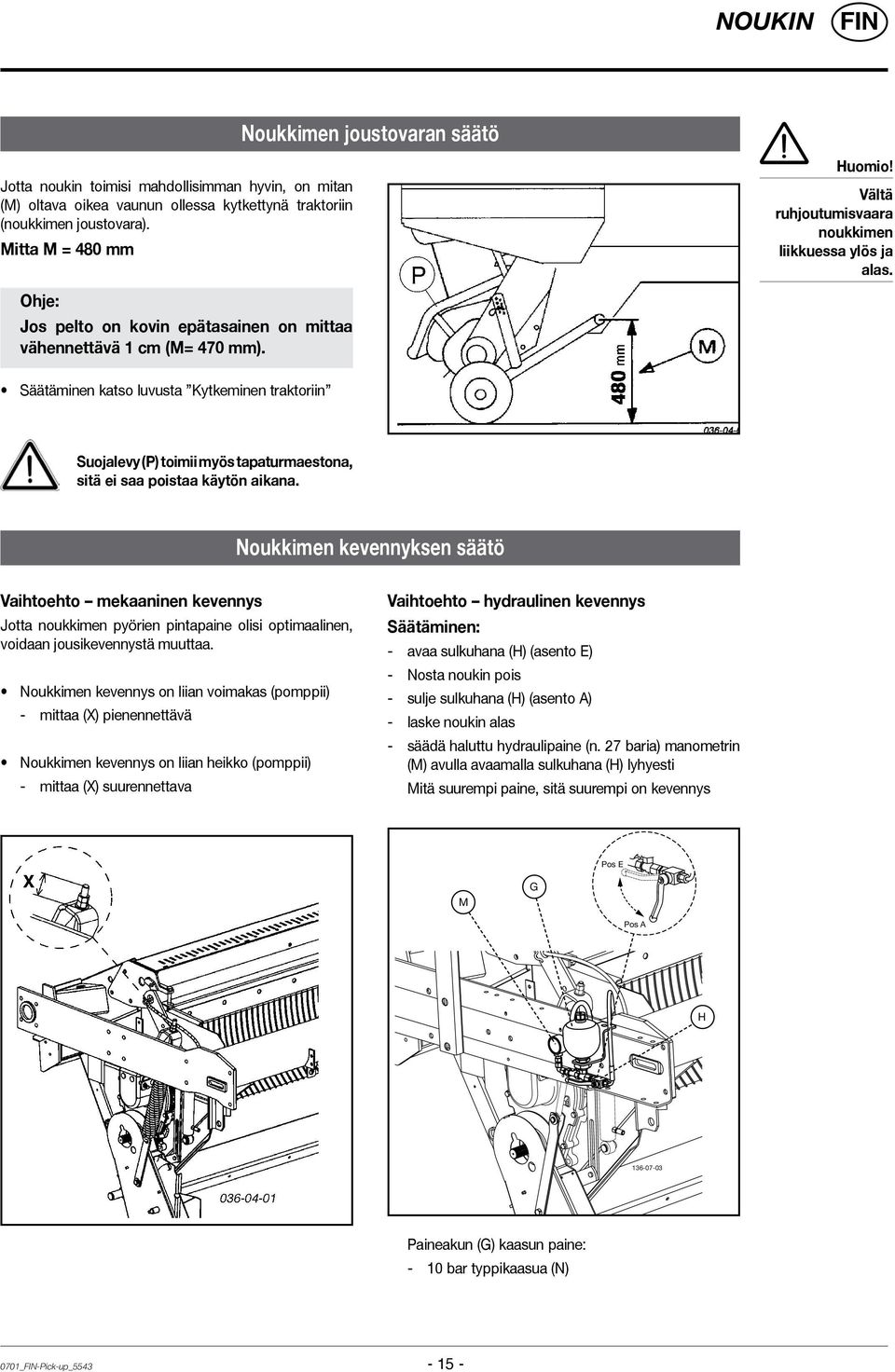 Säätäminen katso luvusta Kytkeminen traktoriin Suojalevy (P) toimii myös tapaturmaestona, sitä ei saa poistaa käytön aikana.