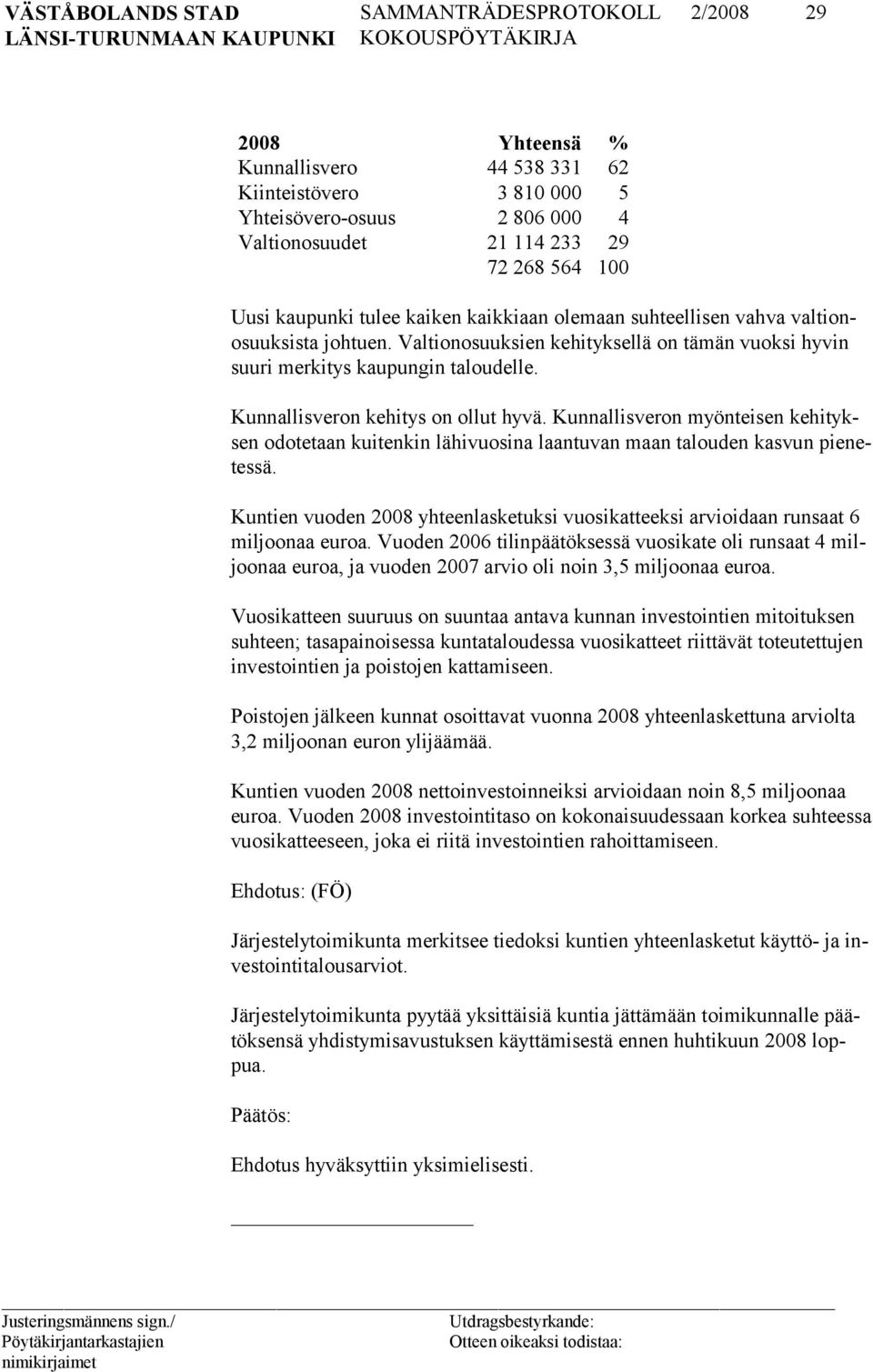 Kunnallisveron myönteisen kehityksen odotetaan kuitenkin lähivuosina laantuvan maan talouden kasvun pienetessä.