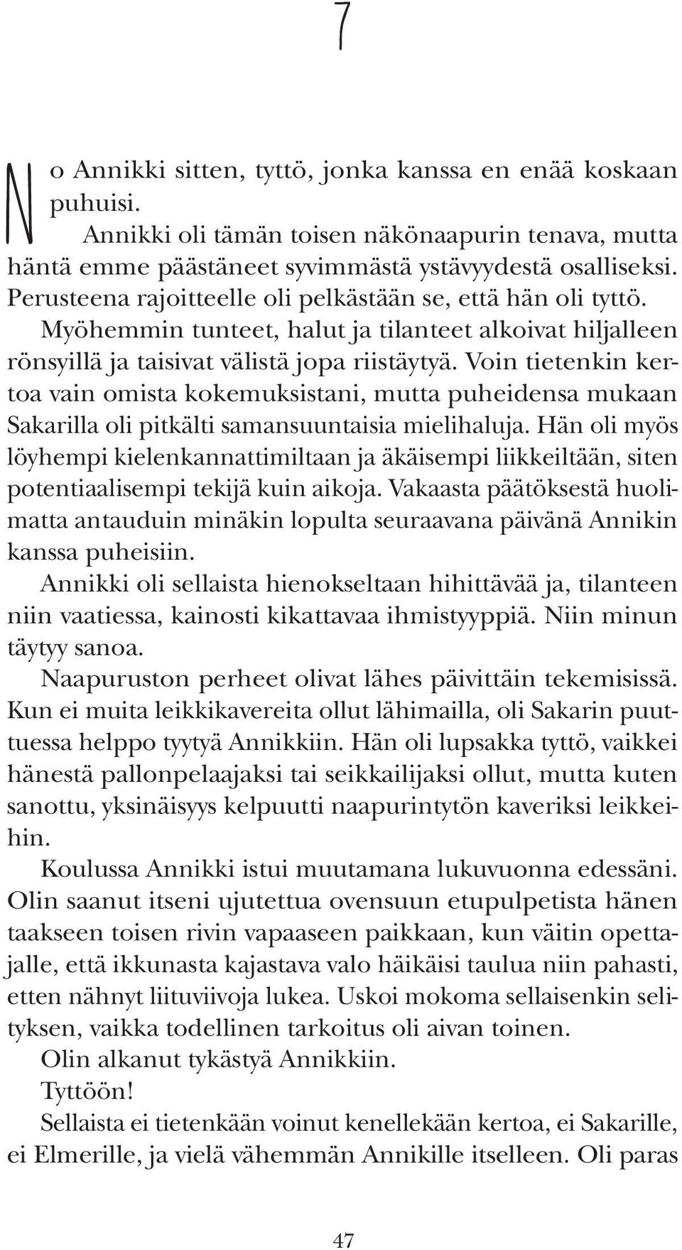 Voin tietenkin kertoa vain omista kokemuksistani, mutta puheidensa mukaan Sakarilla oli pitkälti samansuuntaisia mielihaluja.