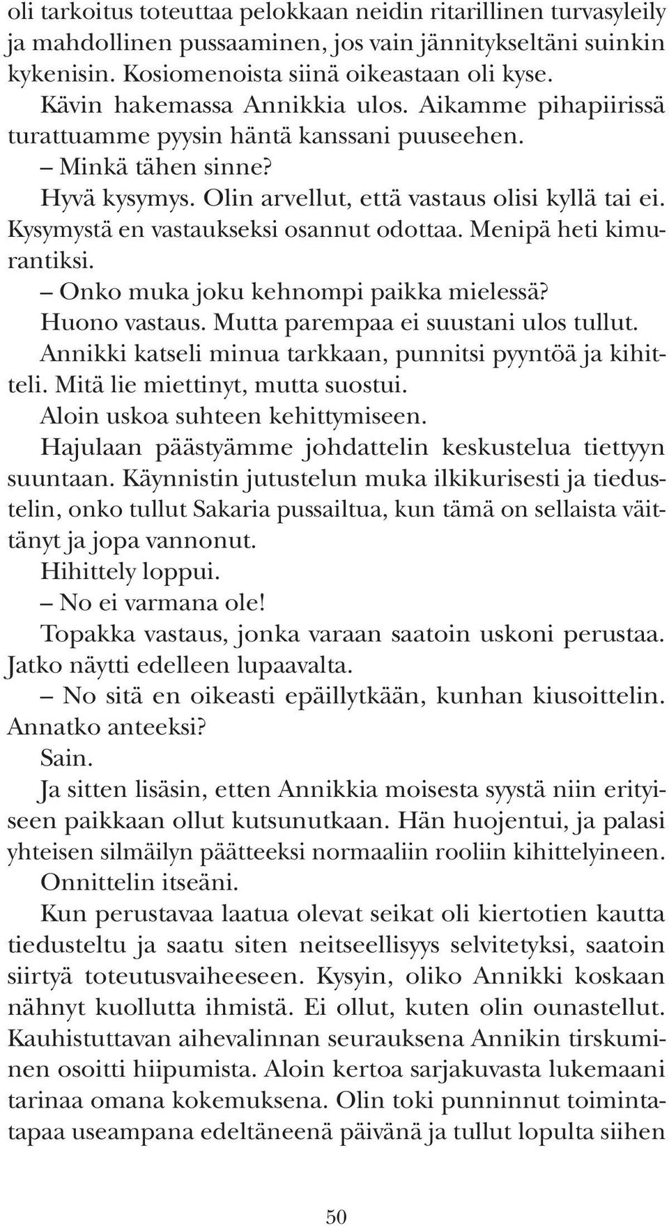 Kysymystä en vastaukseksi osannut odottaa. Menipä heti kimurantiksi. Onko muka joku kehnompi paikka mielessä? Huono vastaus. Mutta parempaa ei suustani ulos tullut.