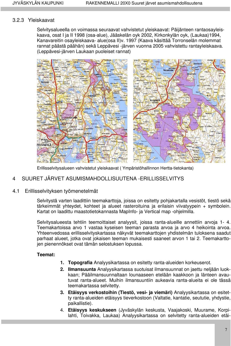 (Leppävesi-järven Laukaan puoleiset rannat) Erillisselvitysalueen vahvistetut yleiskaavat ( Ympäristöhallinnon Hertta-tietokanta) 4 SUURET JÄRVET ASUMISMAHDOLLISUUTENA -ERILLISSELVITYS 4.