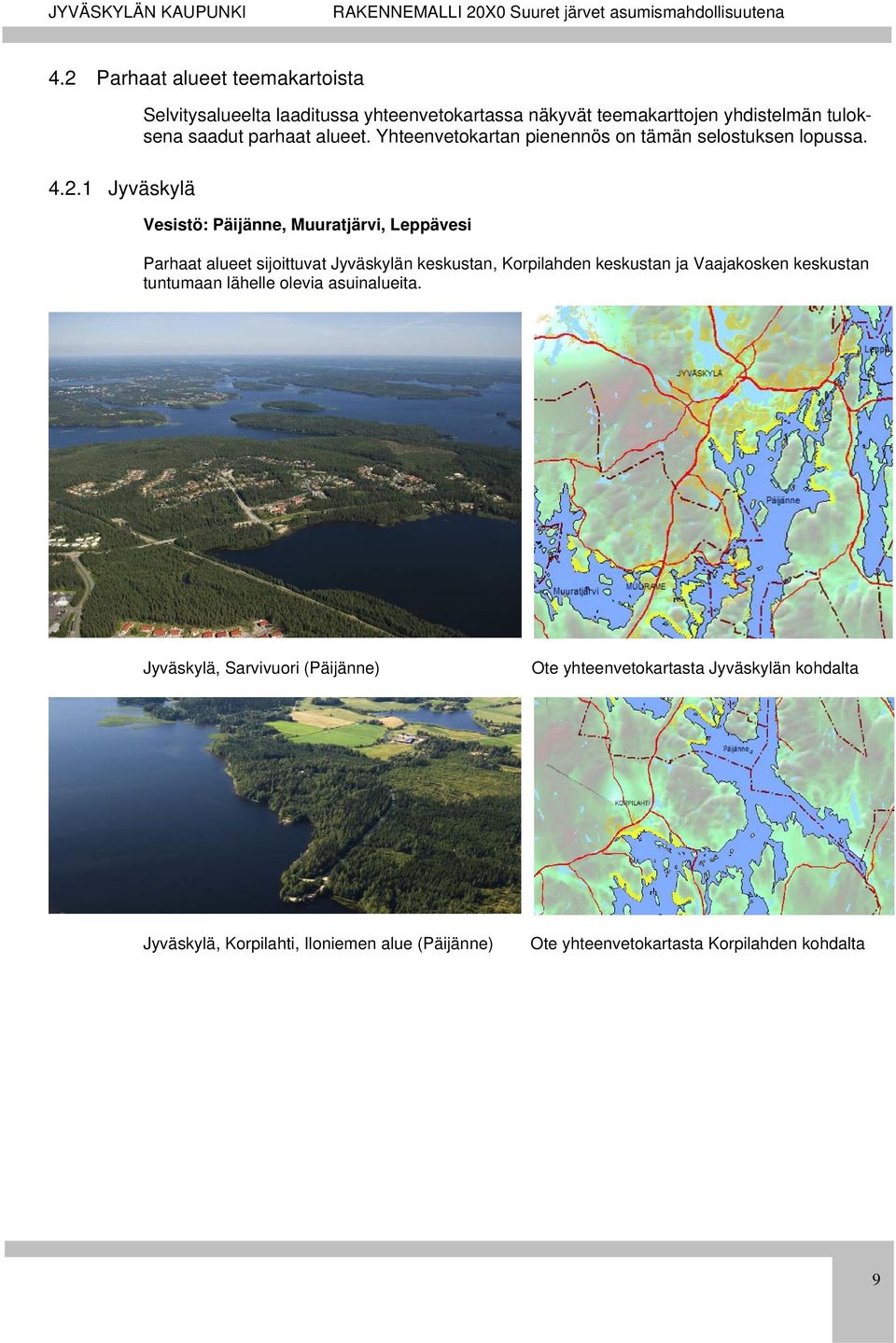 1 Jyväskylä Vesistö: Päijänne, Muuratjärvi, Leppävesi Parhaat alueet sijoittuvat Jyväskylän keskustan, Korpilahden keskustan ja Vaajakosken