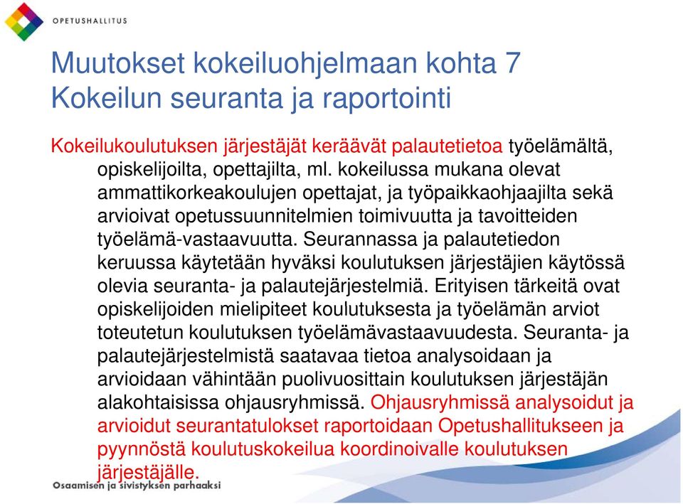 Seurannassa ja palautetiedon keruussa käytetään hyväksi koulutuksen järjestäjien käytössä olevia seuranta- ja palautejärjestelmiä.