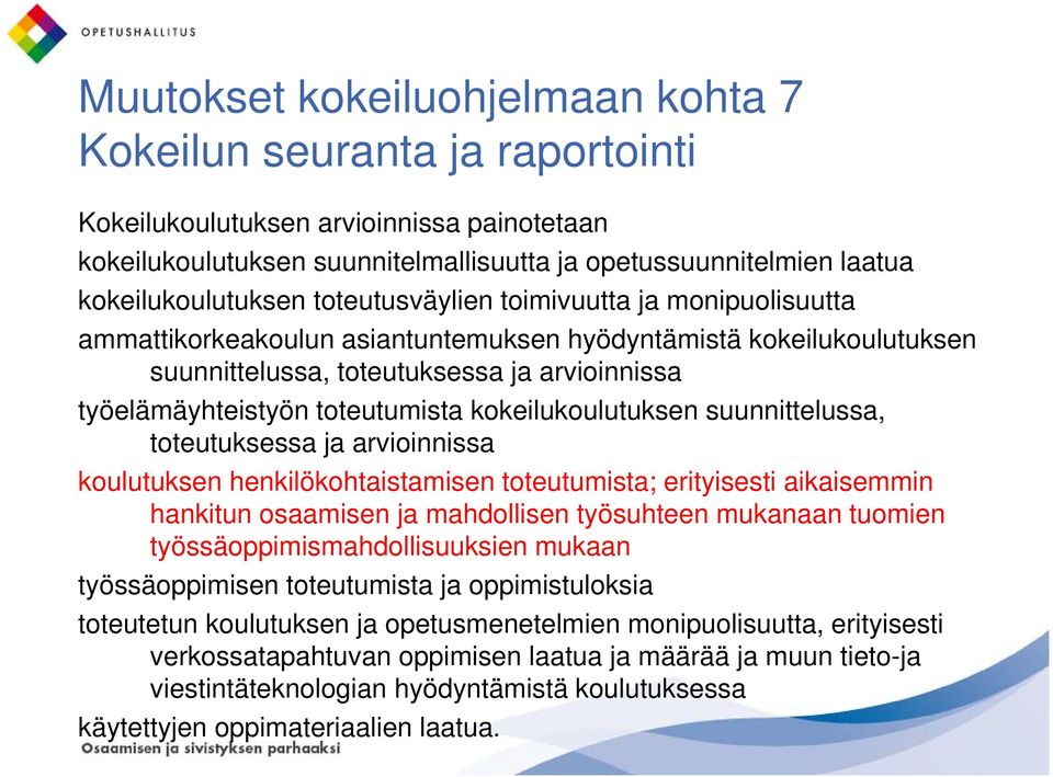 työelämäyhteistyön toteutumista kokeilukoulutuksen suunnittelussa, toteutuksessa ja arvioinnissa koulutuksen k henkilökohtaistamisen ht i t i toteutumista; t t t erityisesti i ti aikaisemmin i i