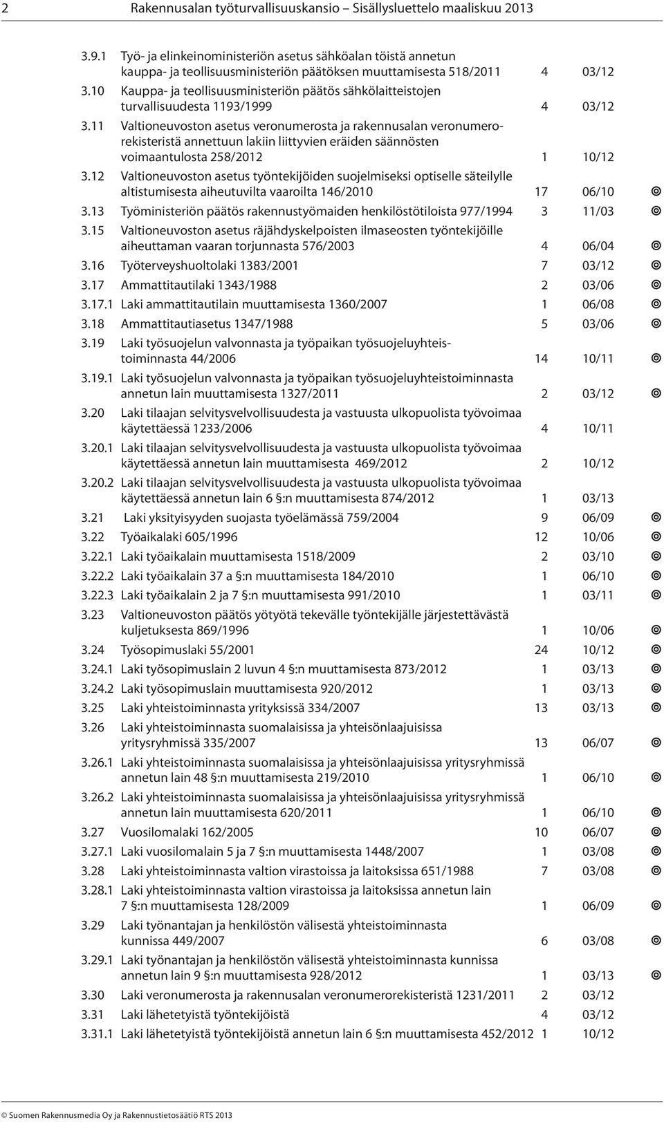 10 Kauppa- ja teollisuusministeriön päätös sähkölaitteistojen turvallisuudesta 1193/1999 4 03/12 3.