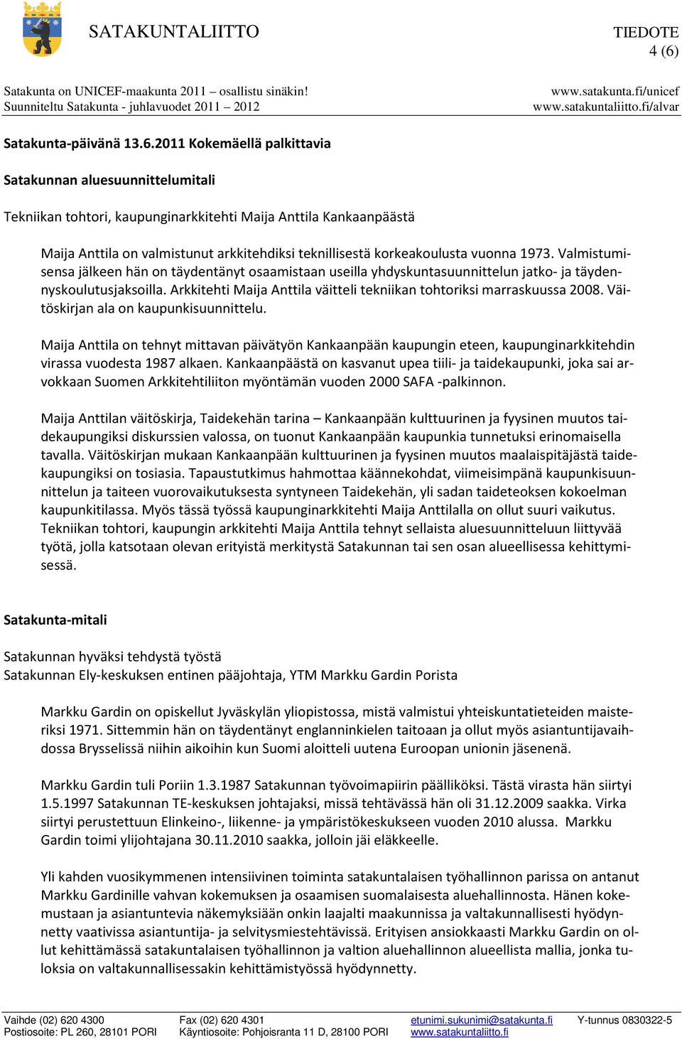 Arkkitehti Maija Anttila väitteli tekniikan tohtoriksi marraskuussa 2008. Väitöskirjan ala on kaupunkisuunnittelu.