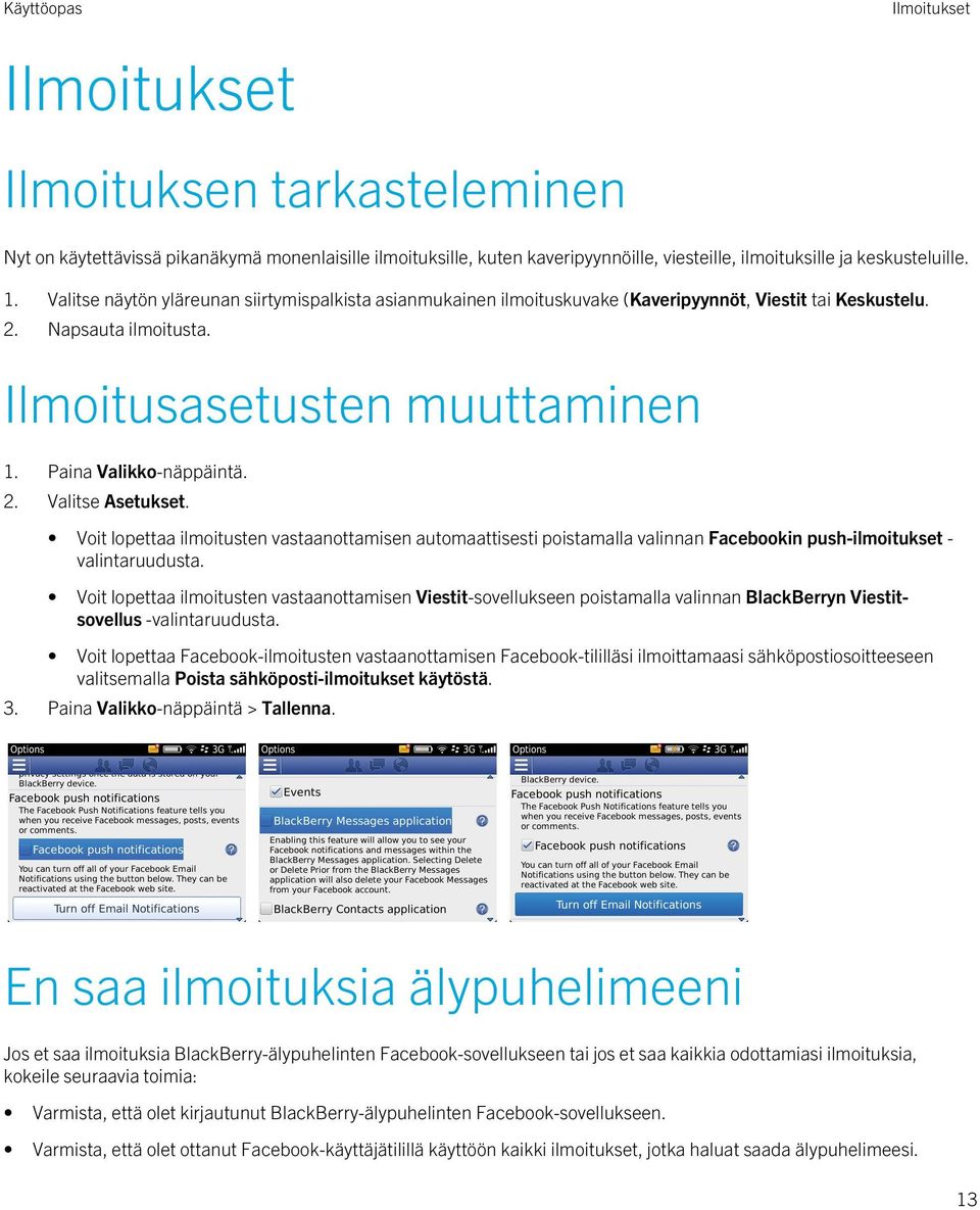 Voit lopettaa ilmoitusten vastaanottamisen automaattisesti poistamalla valinnan Facebookin push-ilmoitukset - valintaruudusta.