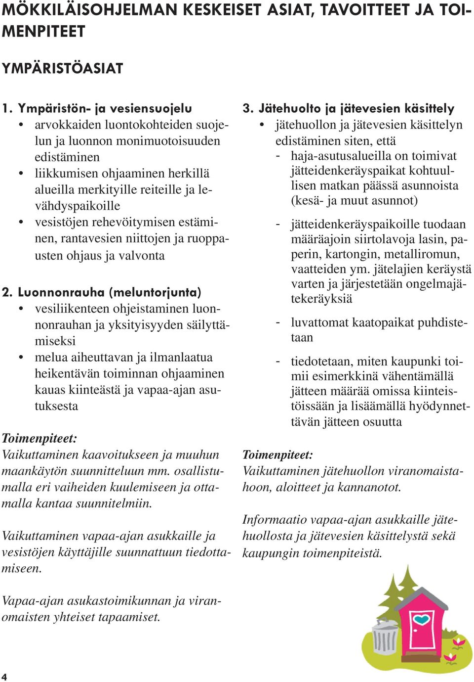 vesistöjen rehevöitymisen estäminen, rantavesien niittojen ja ruoppausten ohjaus ja valvonta 2.