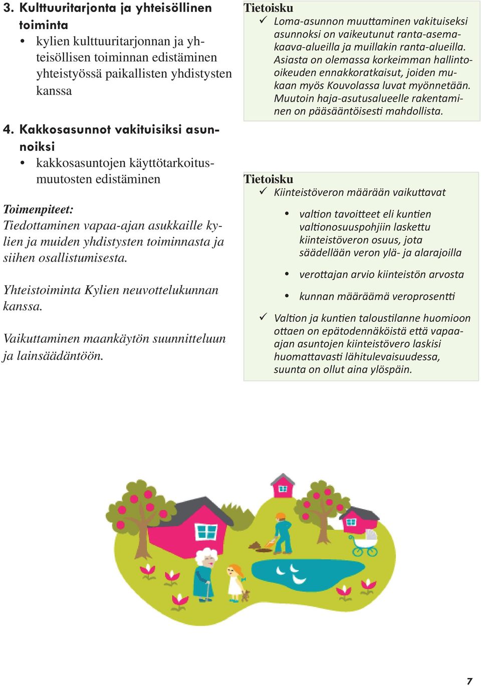 Yhteistoiminta Kylien neuvottelukunnan kanssa. Vaikuttaminen maankäytön suunnitteluun ja lainsäädäntöön.