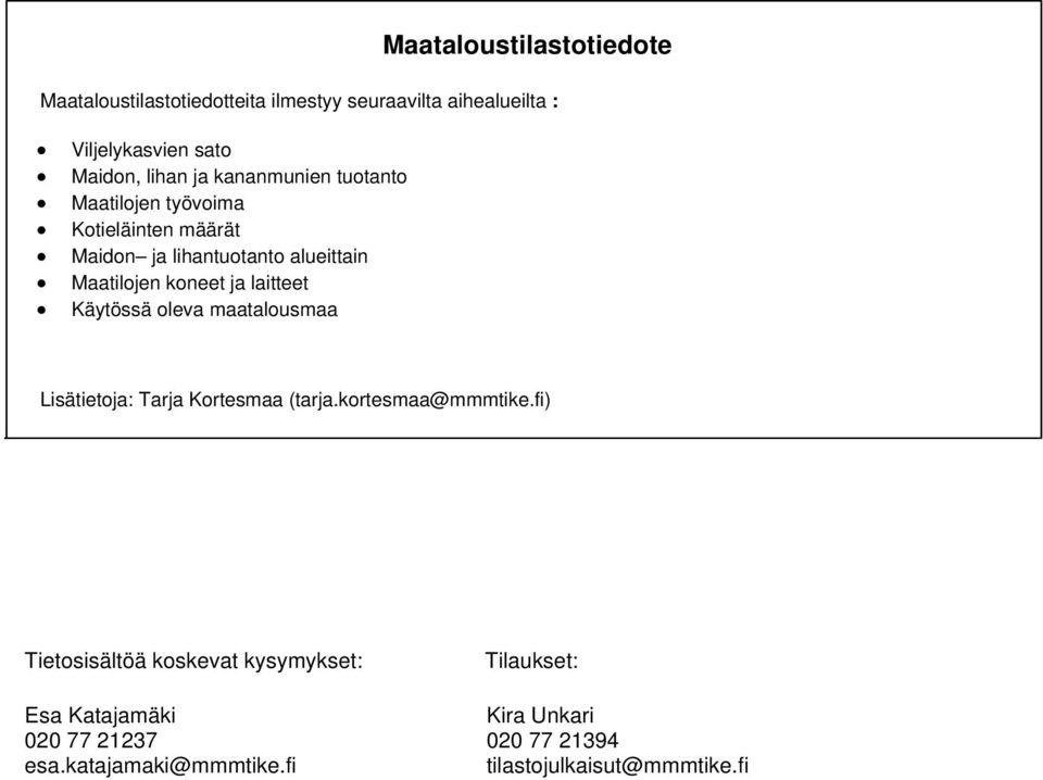 ja laitteet Käytössä oleva maatalousmaa Lisätietoja: Tarja Kortesmaa (tarja.kortesmaa@mmmtike.