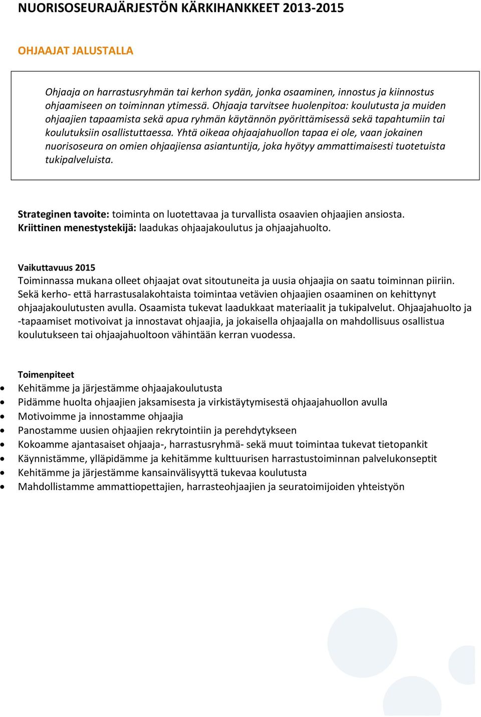 Yhtä oikeaa ohjaajahuollon tapaa ei ole, vaan jokainen nuorisoseura on omien ohjaajiensa asiantuntija, joka hyötyy ammattimaisesti tuotetuista tukipalveluista.