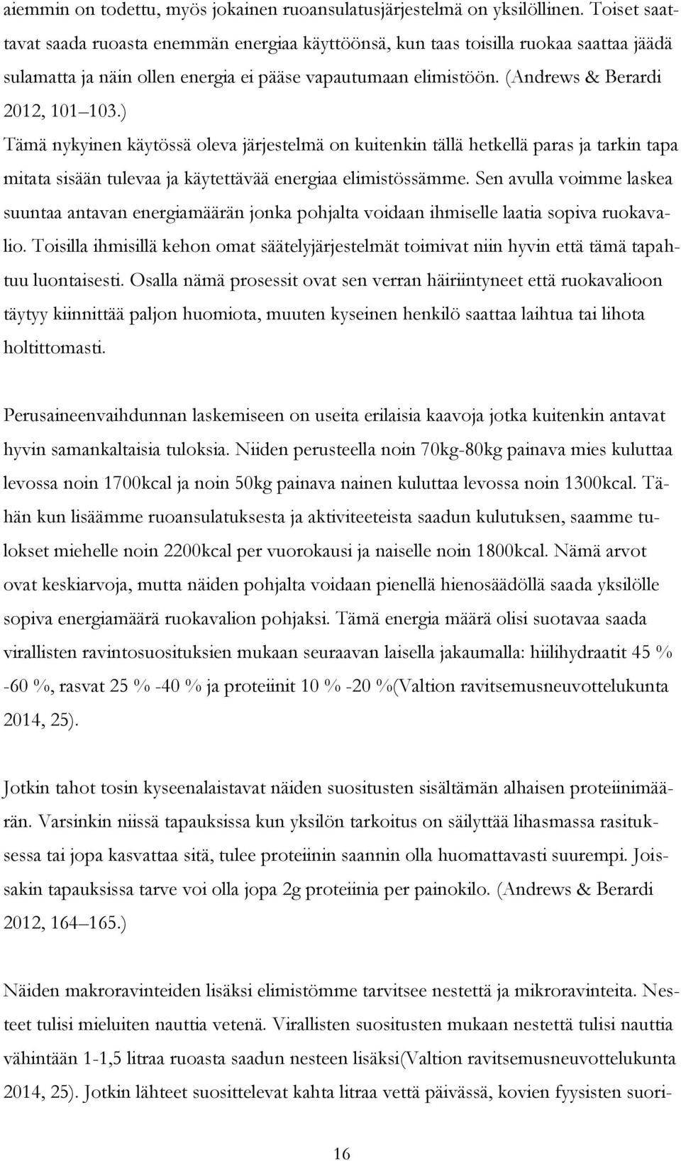 ) Tämä nykyinen käytössä oleva järjestelmä on kuitenkin tällä hetkellä paras ja tarkin tapa mitata sisään tulevaa ja käytettävää energiaa elimistössämme.