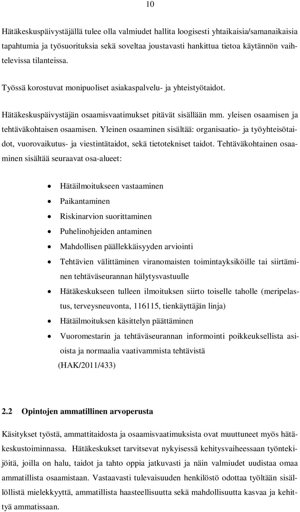 Yleinen osaaminen sisältää: organisaatio- ja työyhteisötaidot, vuorovaikutus- ja viestintätaidot, sekä tietotekniset taidot.