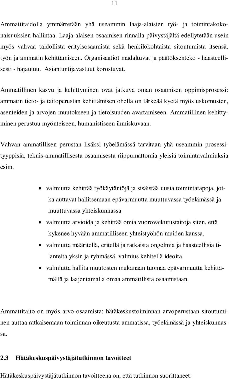 Organisaatiot madaltuvat ja päätöksenteko - haasteellisesti - hajautuu. Asiantuntijavastuut korostuvat.