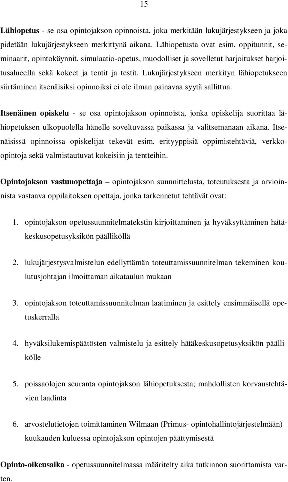 Lukujärjestykseen merkityn lähiopetukseen siirtäminen itsenäisiksi opinnoiksi ei ole ilman painavaa syytä sallittua.