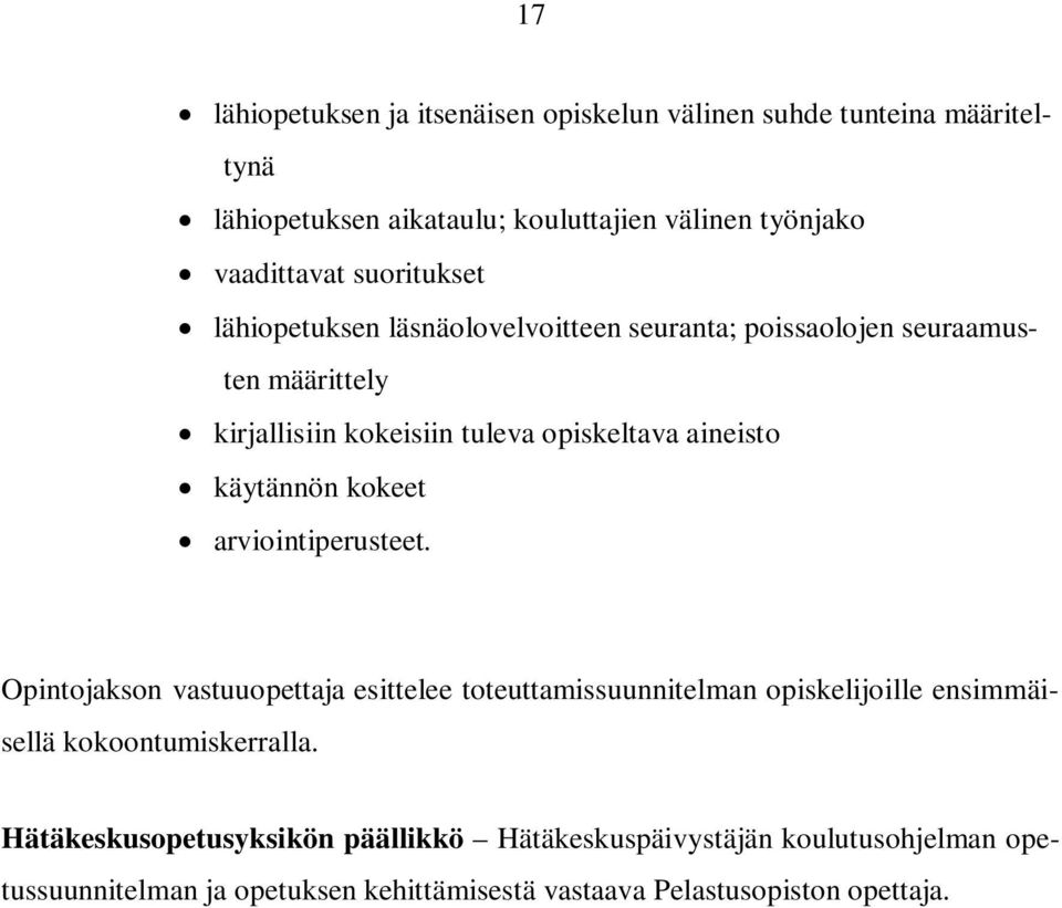 käytännön kokeet arviointiperusteet. Opintojakson vastuuopettaja esittelee toteuttamissuunnitelman opiskelijoille ensimmäisellä kokoontumiskerralla.