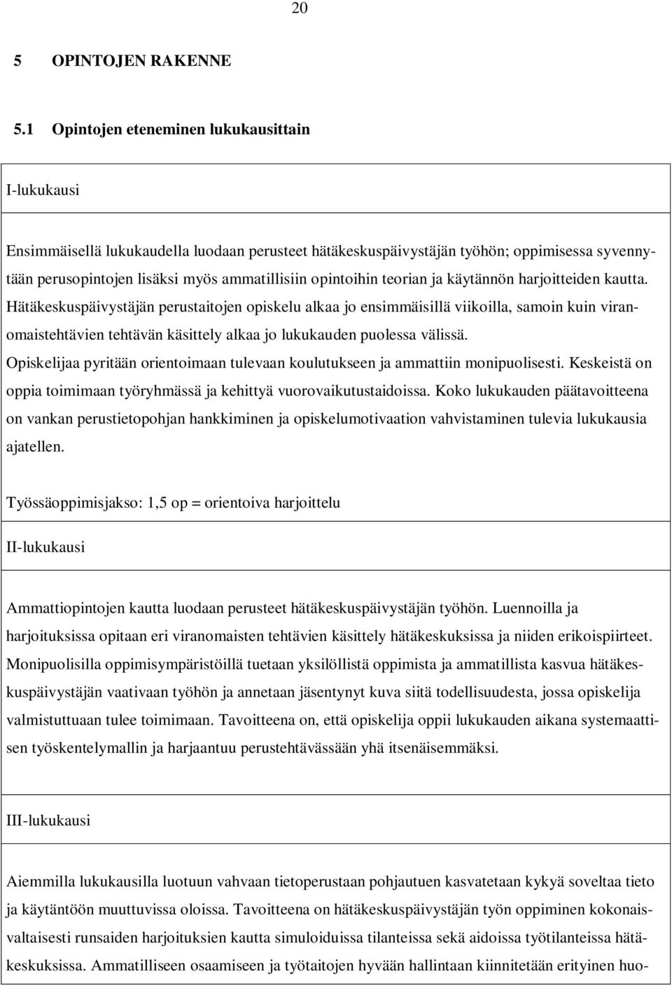 opintoihin teorian ja käytännön harjoitteiden kautta.