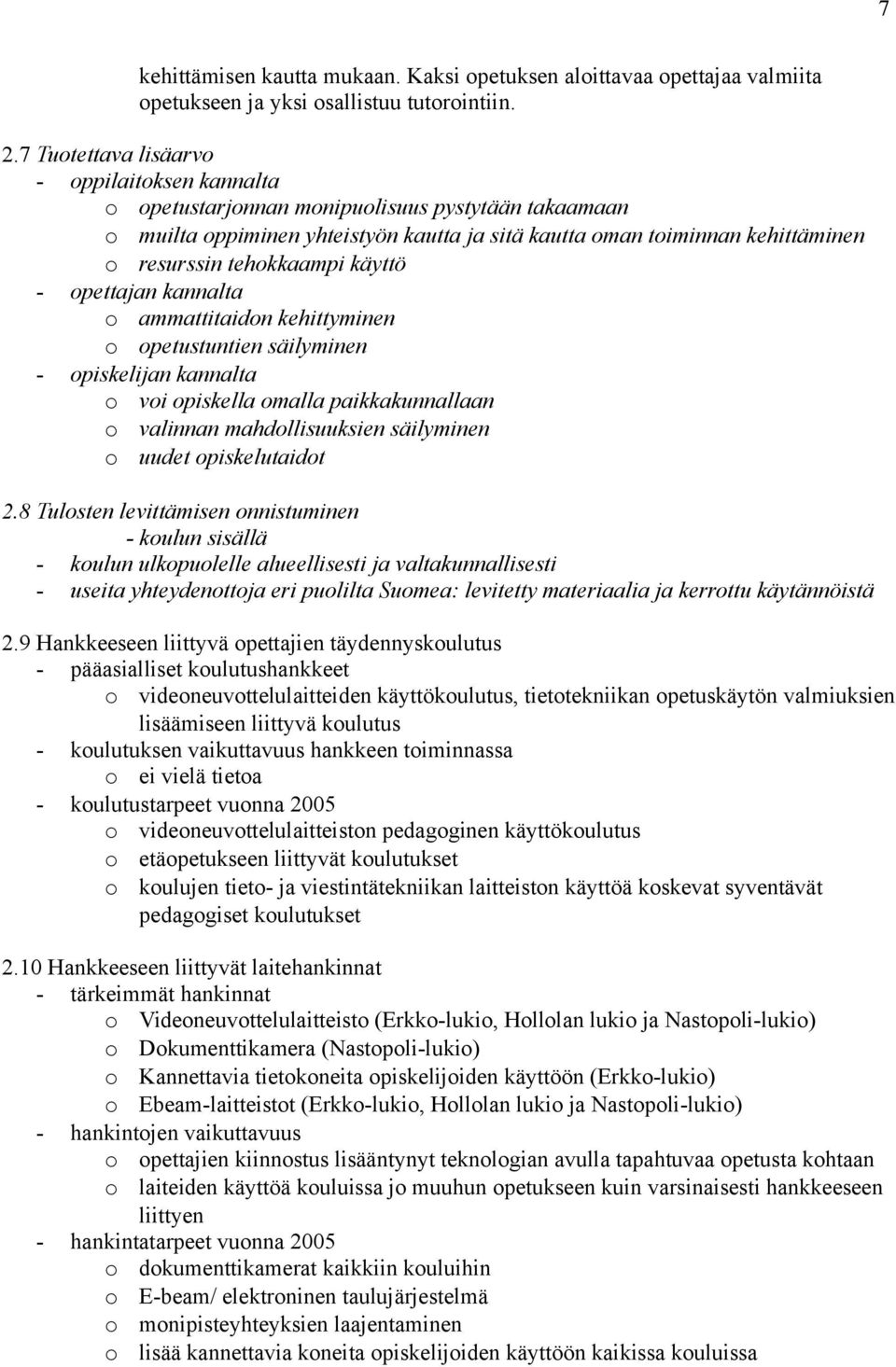 tehokkaampi käyttö - opettajan kannalta o ammattitaidon kehittyminen o opetustuntien säilyminen - opiskelijan kannalta o voi opiskella omalla paikkakunnallaan o valinnan mahdollisuuksien säilyminen o