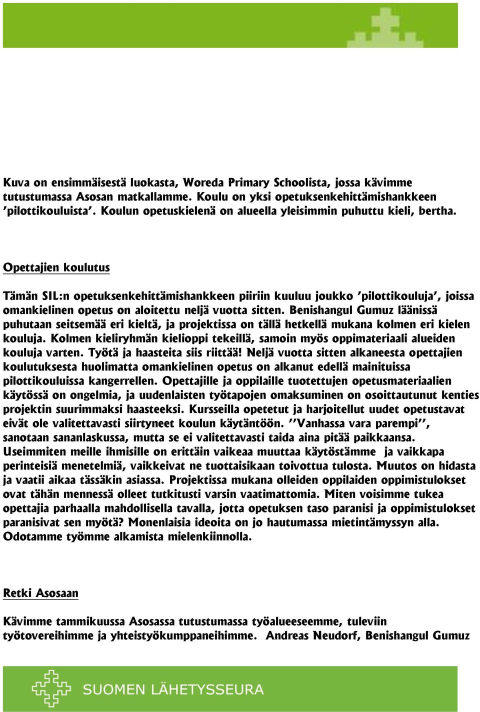 Opettajien koulutus Tämän SIL:n opetuksenkehittämishankkeen piiriin kuuluu joukko pilottikouluja, joissa omankielinen opetus on aloitettu neljä vuotta sitten.