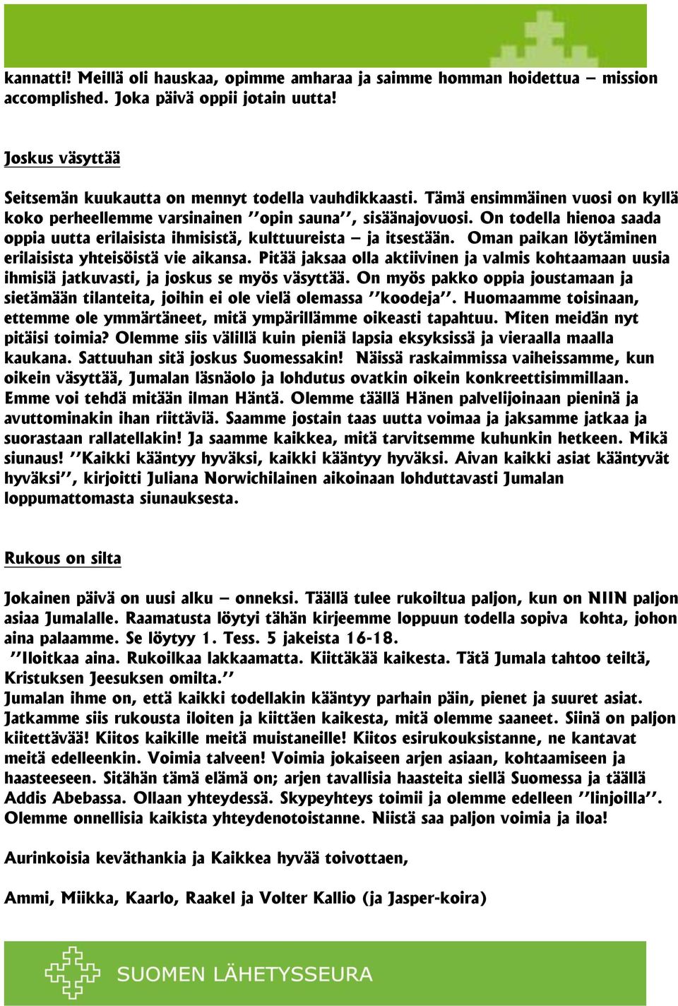 Oman paikan löytäminen erilaisista yhteisöistä vie aikansa. Pitää jaksaa olla aktiivinen ja valmis kohtaamaan uusia ihmisiä jatkuvasti, ja joskus se myös väsyttää.