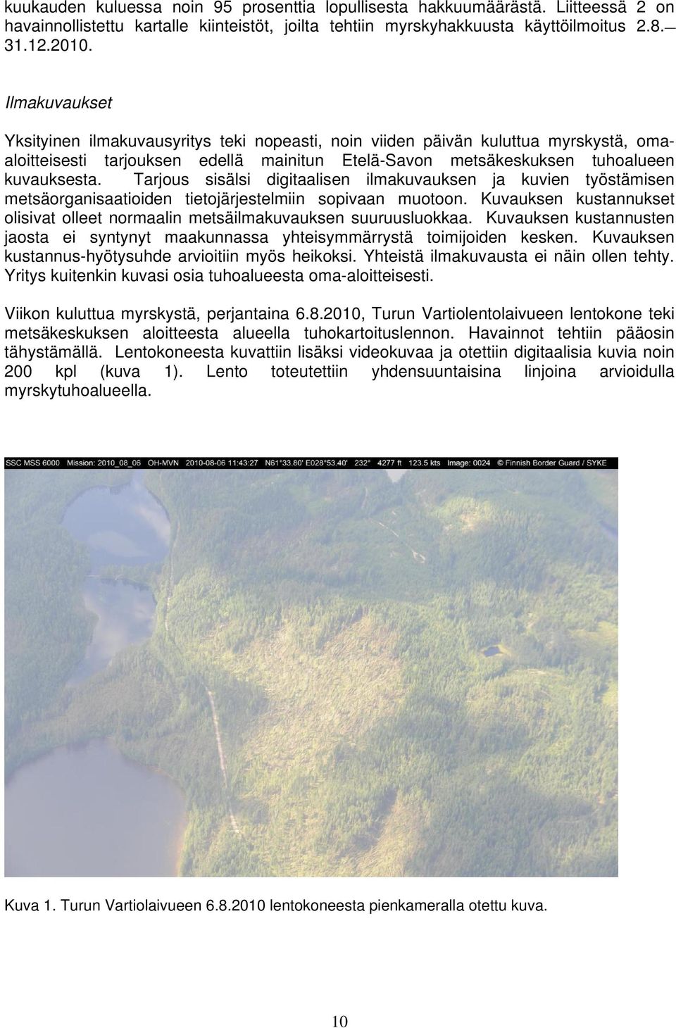 Tarjous sisälsi digitaalisen ilmakuvauksen ja kuvien työstämisen metsäorganisaatioiden tietojärjestelmiin sopivaan muotoon.
