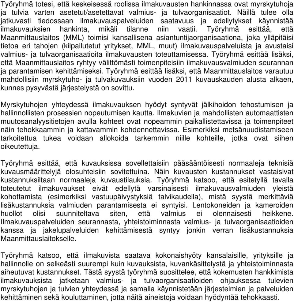 Työryhmä esittää, että Maanmittauslaitos (MML) toimisi kansallisena asiantuntijaorganisaationa, joka ylläpitäisi tietoa eri tahojen (kilpailutetut yritykset, MML, muut) ilmakuvauspalveluista ja