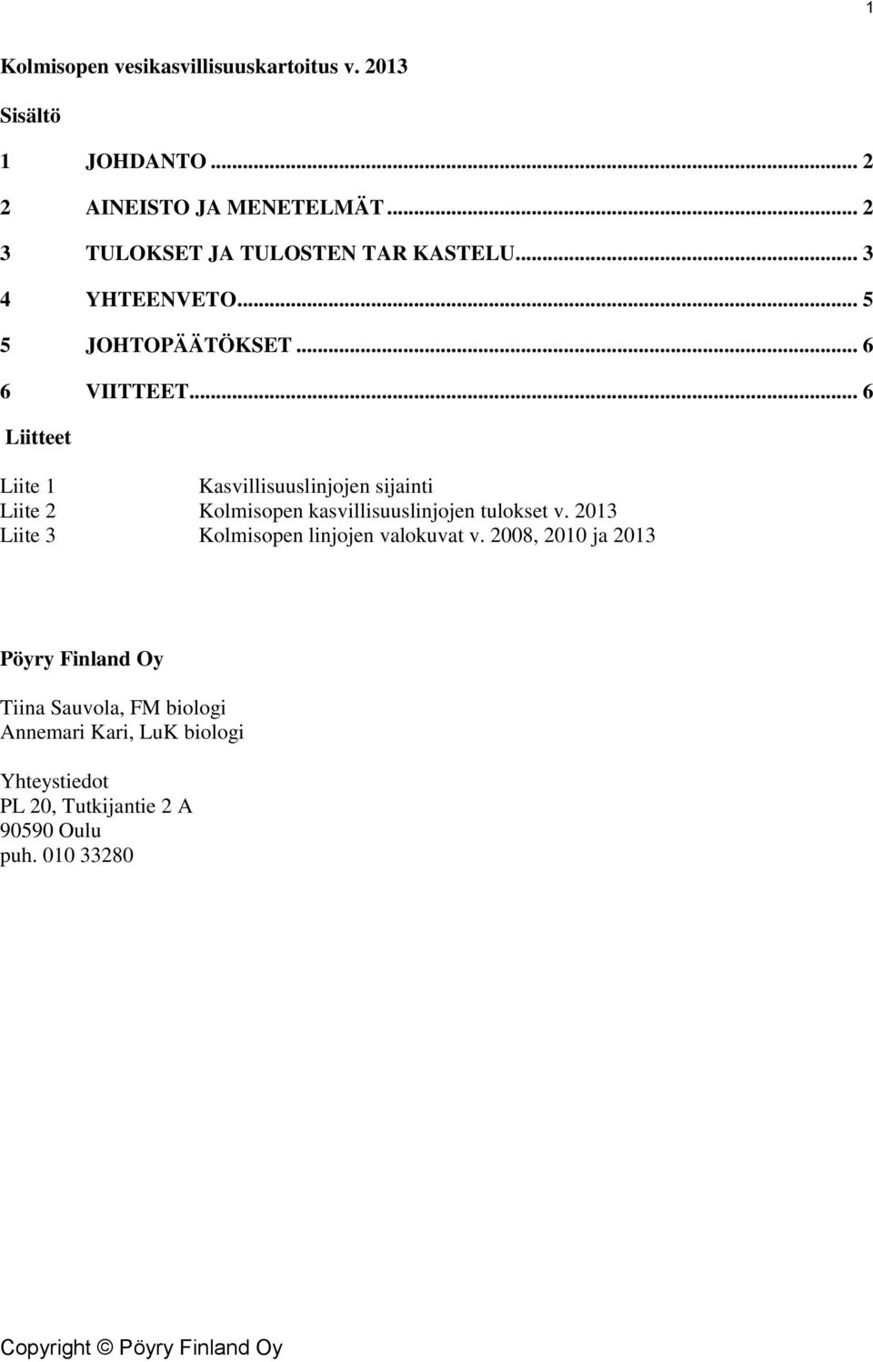 .. 6 Liitteet Liite 1 Kasvillisuuslinjojen sijainti Liite 2 Kolmisopen kasvillisuuslinjojen tulokset v.