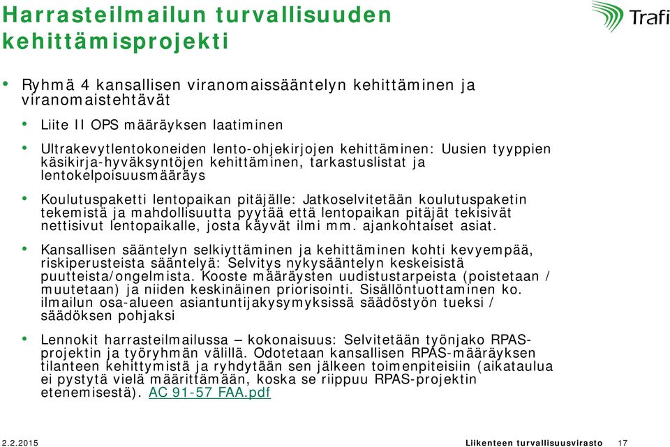 koulutuspaketin tekemistä ja mahdollisuutta pyytää että lentopaikan pitäjät tekisivät nettisivut lentopaikalle, josta käyvät ilmi mm. ajankohtaiset asiat.