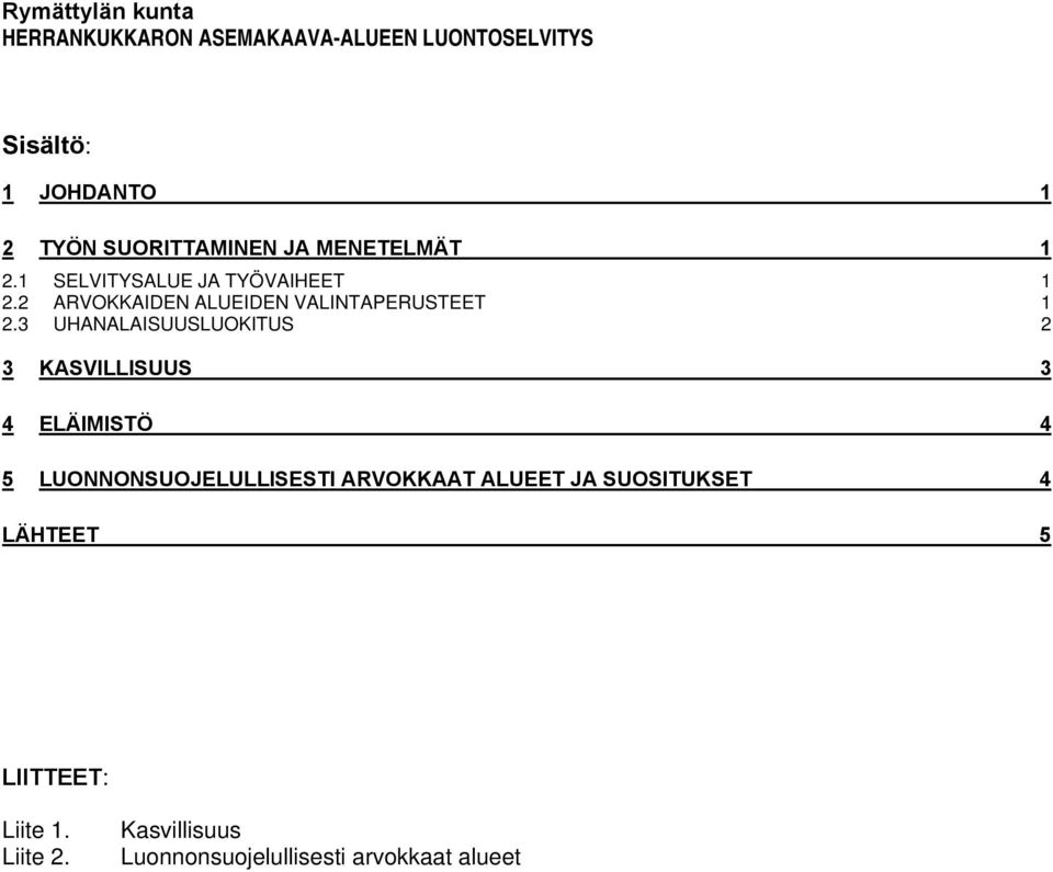 3 UHANALAISUUSLUOKITUS 2 3 KASVILLISUUS 3 4 ELÄIMISTÖ 4 5 LUONNONSUOJELULLISESTI