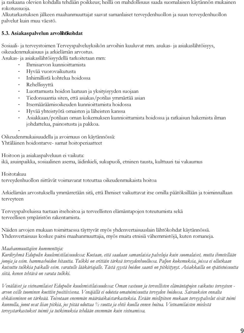 Asiakaspalvelun arvolähtökohdat Sosiaali- ja terveystoimen Terveyspalveluyksikön arvoihin kuuluvat mm. asukas- ja asiakaslähtöisyys, oikeudenmukaisuus ja arkielämän arvostus.