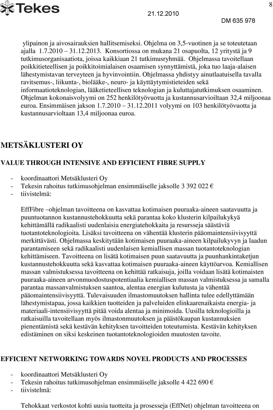 Ohjelmassa tavoitellaan poikkitieteellisen ja poikkitoimialaisen osaamisen synnyttämistä, joka tuo laaja-alaisen lähestymistavan terveyteen ja hyvinvointiin.