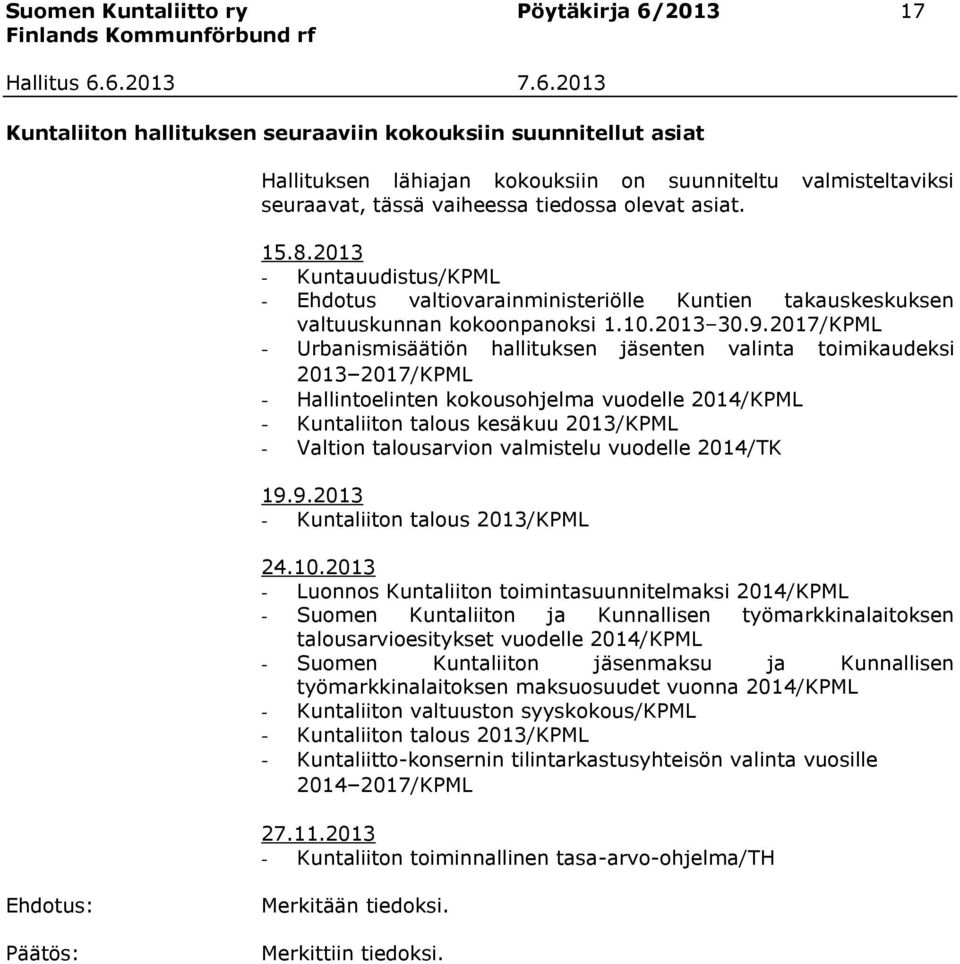 2017/KPML - Urbanismisäätiön hallituksen jäsenten valinta toimikaudeksi 2013 2017/KPML - Hallintoelinten kokousohjelma vuodelle 2014/KPML - Kuntaliiton talous kesäkuu 2013/KPML - Valtion talousarvion