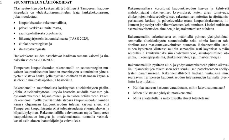 samanaikaisesti ja rinnakkain vuosina 2008-2009.