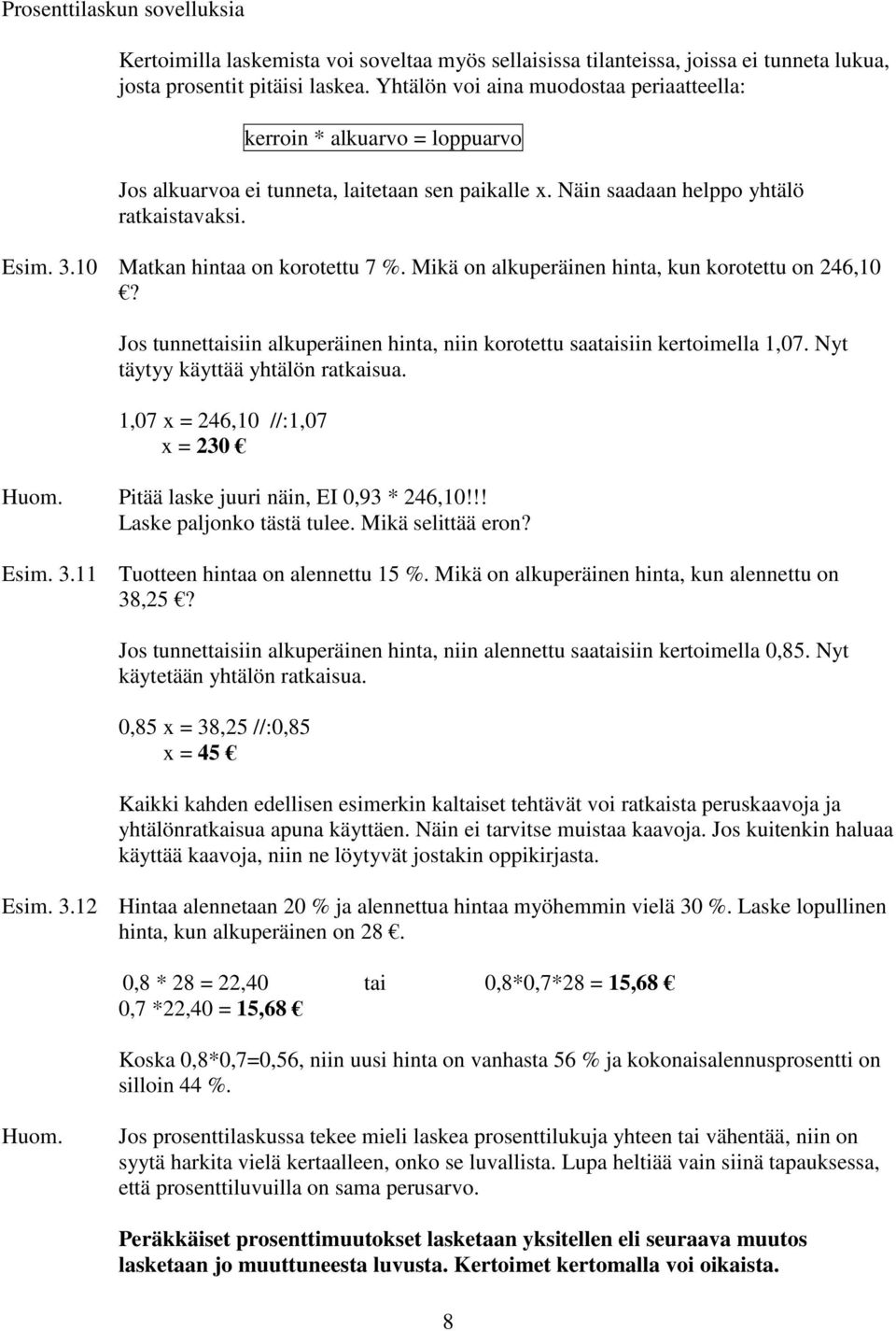 10 Matkan hintaa on korotettu 7 %. Mikä on alkuperäinen hinta, kun korotettu on 246,10? Jos tunnettaisiin alkuperäinen hinta, niin korotettu saataisiin kertoimella 1,07.