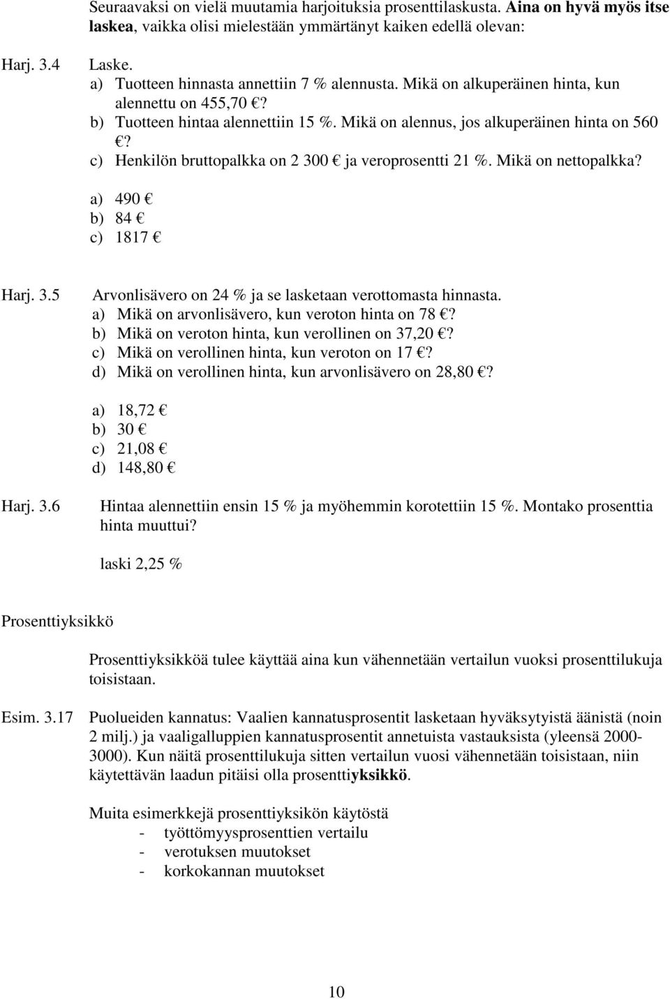 c) Henkilön bruttopalkka on 2 300 ja veroprosentti 21 %. Mikä on nettopalkka? a) 490 b) 84 c) 1817 Harj. 3. Arvonlisävero on 24 % ja se lasketaan verottomasta hinnasta.