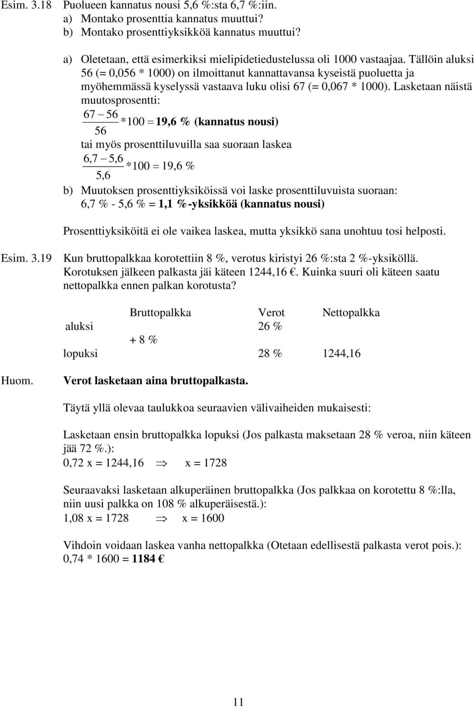 Tällöin aluksi 6 (= 0,06 * 1000) on ilmoittanut kannattavansa kyseistä puoluetta ja myöhemmässä kyselyssä vastaava luku olisi 67 (= 0,067 * 1000).