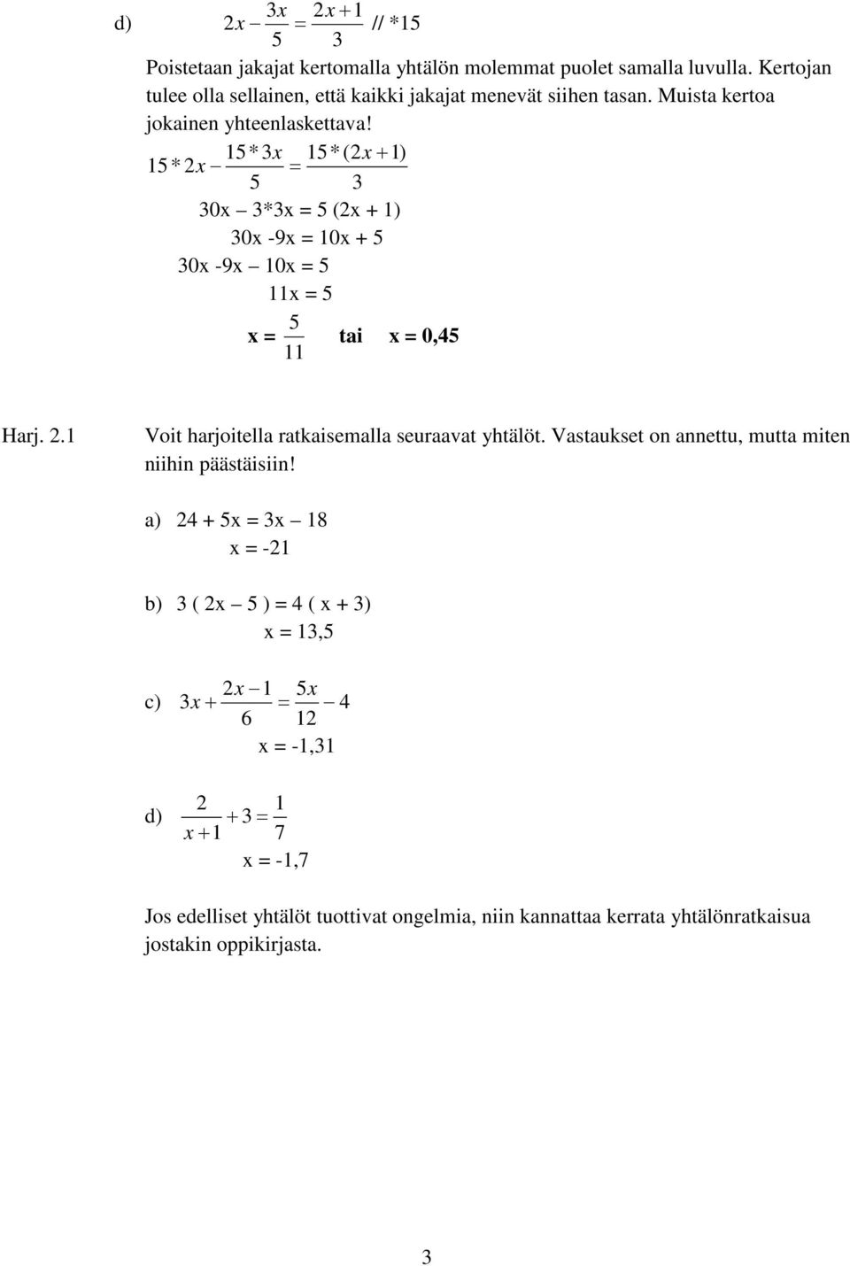 1*3x 1*(2x + 1) 1* 2x = 3 30x 3*3x = (2x + 1) 30x -9x = 10x + 30x -9x 10x = 11x = x = tai x = 0,4 11 Harj. 2.1 Voit harjoitella ratkaisemalla seuraavat yhtälöt.