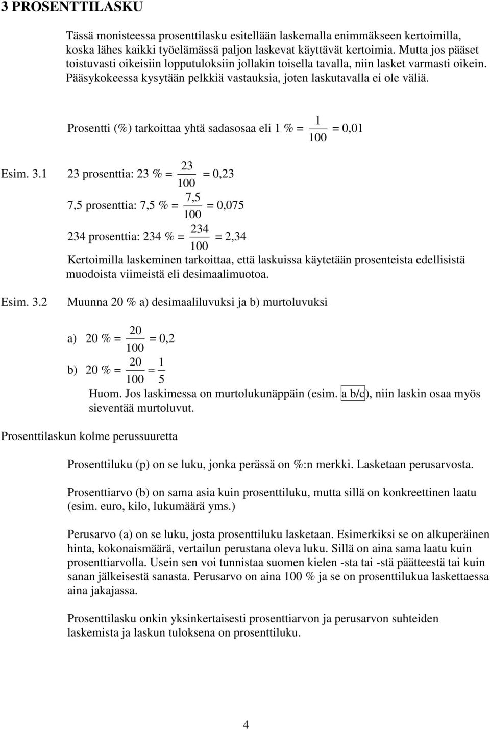 1 Prosentti (%) tarkoittaa yhtä sadasosaa eli 1 % = = 0,01 100 23 Esim. 3.