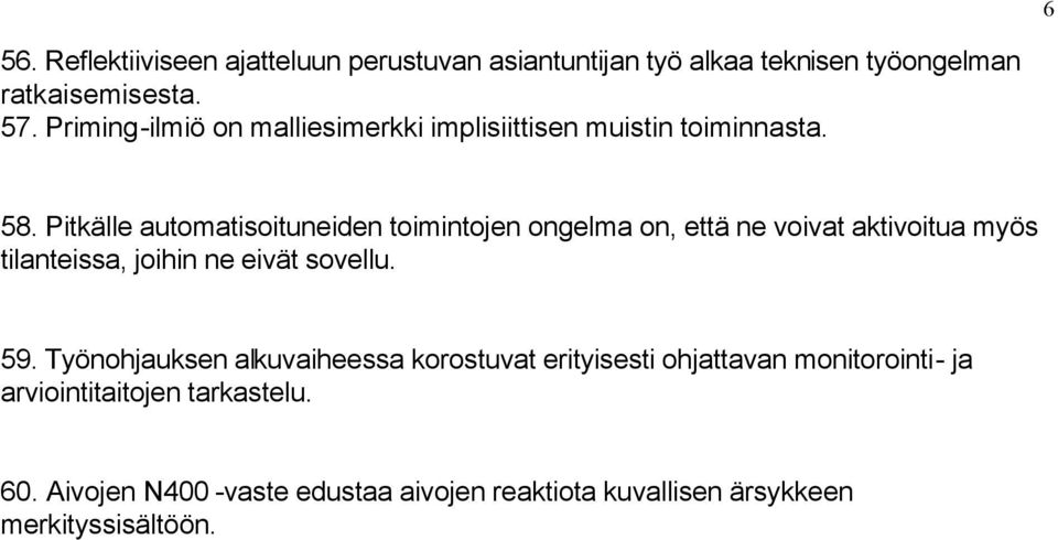 Pitkälle automatisoituneiden toimintojen ongelma on, että ne voivat aktivoitua myös tilanteissa, joihin ne eivät sovellu. 59.