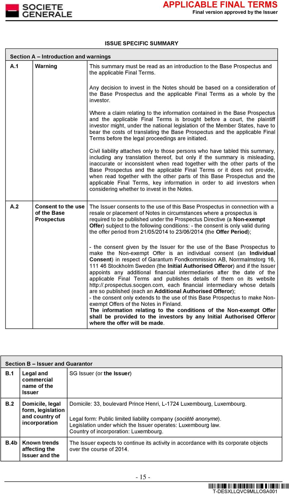 Where a claim relating to the information contained in the Base Prospectus and the applicable Final Terms is brought before a court, the plaintiff investor might, under the national legislation of