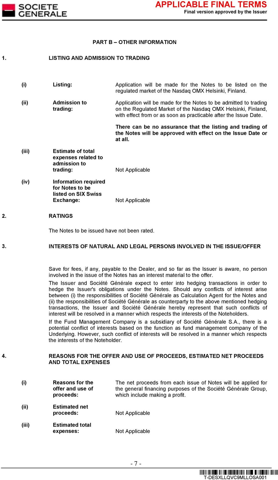 Notes to be admitted to trading on the Regulated Market of the Nasdaq OMX Helsinki, Finland, with effect from or as soon as practicable after the Issue Date.