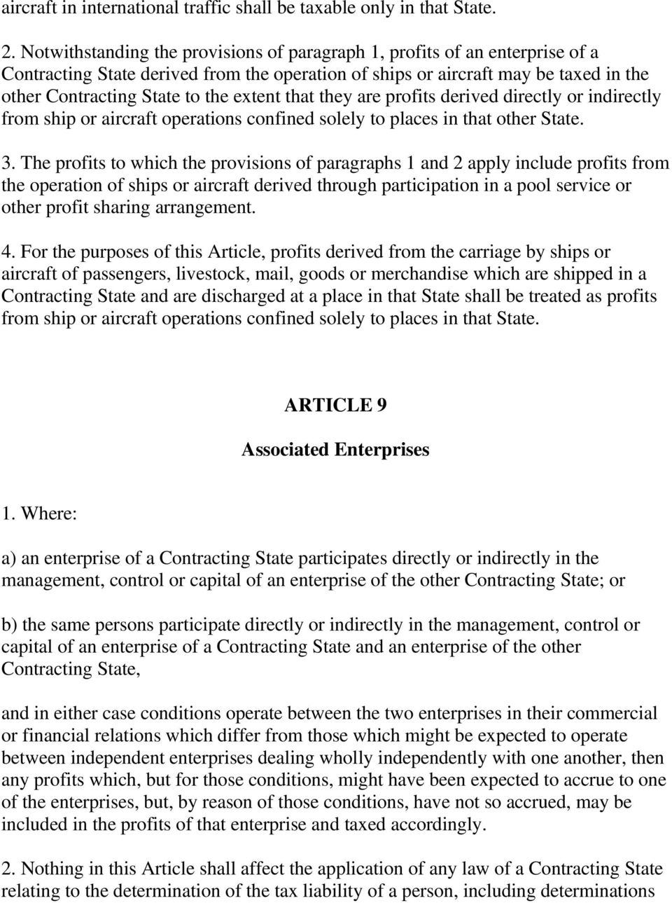 extent that they are profits derived directly or indirectly from ship or aircraft operations confined solely to places in that other State. 3.