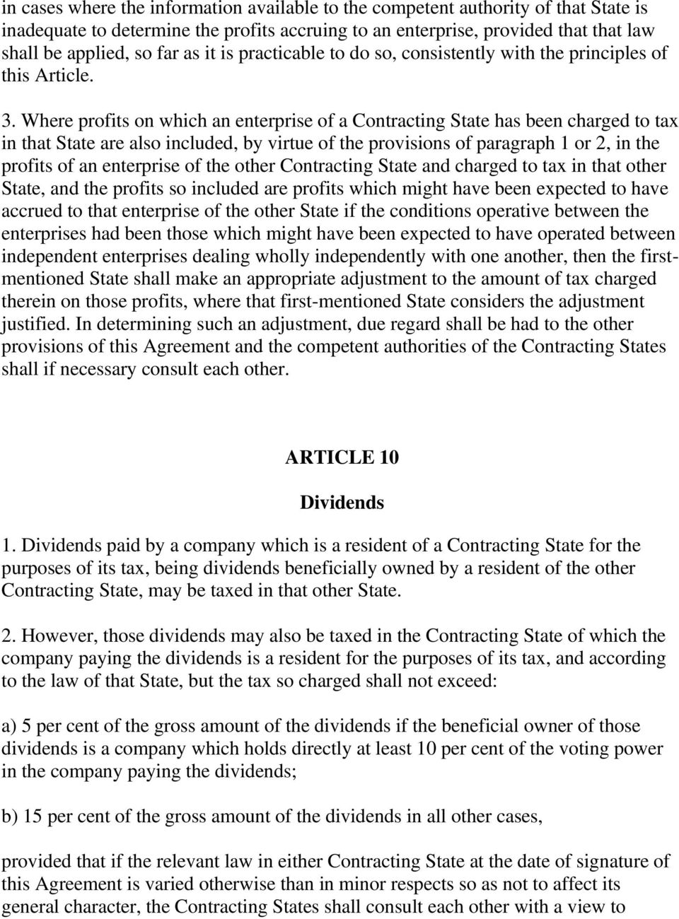 Where profits on which an enterprise of a Contracting State has been charged to tax in that State are also included, by virtue of the provisions of paragraph 1 or 2, in the profits of an enterprise